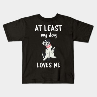At Least My Dog Loves Me Kids T-Shirt